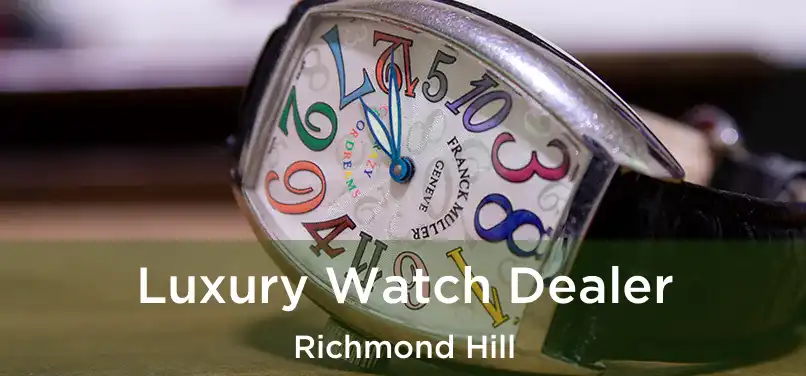  Luxury Watch Dealer Richmond Hill