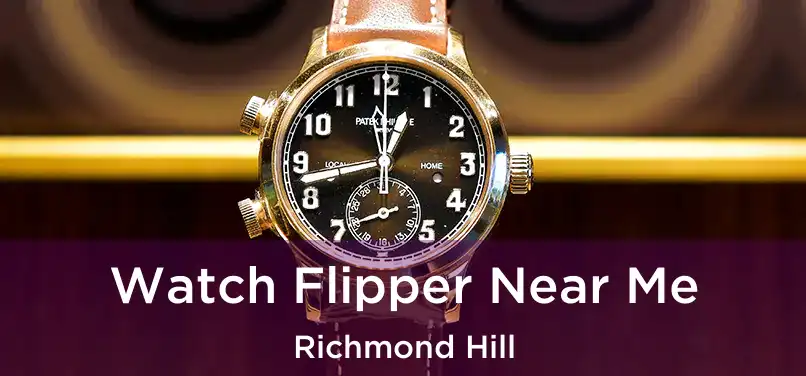  Watch Flipper Near Me Richmond Hill
